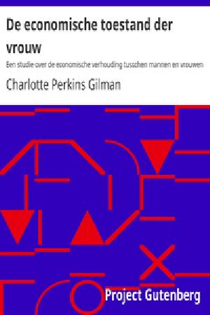 [Gutenberg 28582] • De economische toestand der vrouw / Een studie over de economische verhouding tusschen mannen en vrouwen als een factor in de sociale evolutie